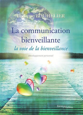 Couverture du livre « La communication bienveillante ; la voie de la bienveillance » de Philippe Bouhelier aux éditions Melibee