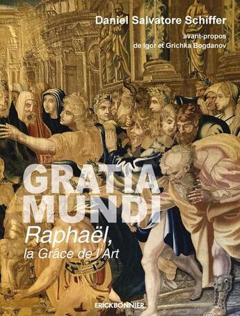 Couverture du livre « Gratia Mundi, Raphaël la grâce de l'art » de Daniel Salvatore Schiffer aux éditions Erick Bonnier