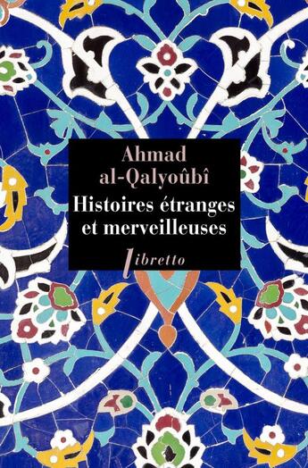 Couverture du livre « Histoires étranges et merveilleuses » de Ahmad Al-Qalyoubi aux éditions Libretto