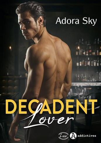 Couverture du livre « Decadent lover » de Adora Sky aux éditions Editions Addictives