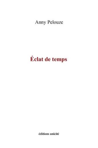 Couverture du livre « Éclats de temps » de Anny Pelouze aux éditions Unicite