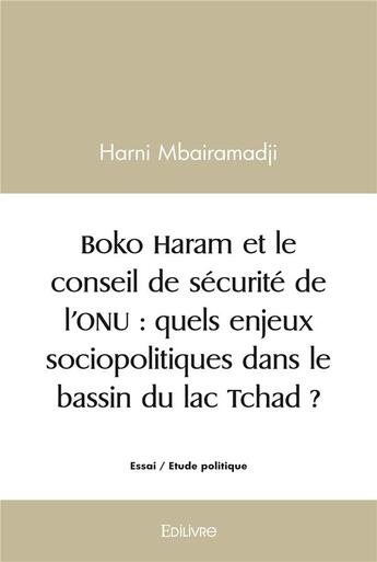 Couverture du livre « Boko haram et le conseil de securite de l onu : quels enjeux sociopolitiques dans le bassin du lac t » de Mbairamadji Harni aux éditions Edilivre