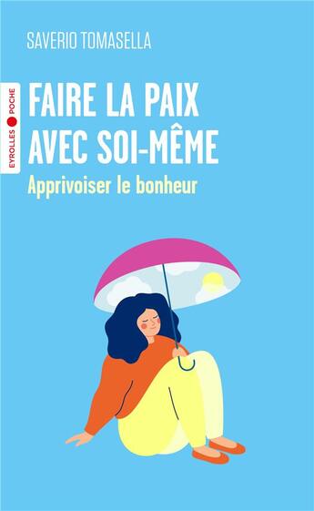 Couverture du livre « Faire la paix avec soi-même : Apprivoiser le bonheur » de Saverio Tomasella aux éditions Eyrolles