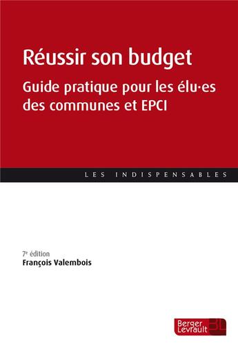 Couverture du livre « Réussir son budget ; guide pratique pour les élu.es des communes et EPCI (7e édition) » de Francois Valembois aux éditions Berger-levrault