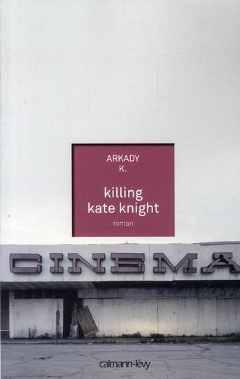 Couverture du livre « Killing Kate Knight » de K Arkady aux éditions Calmann-levy