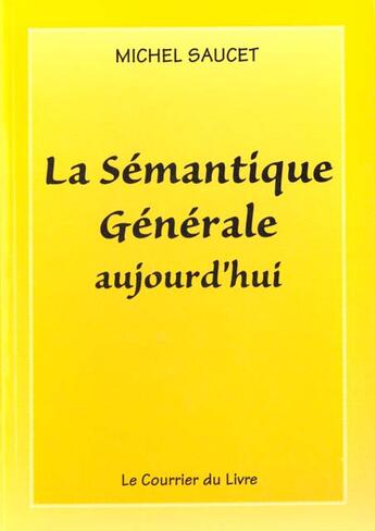 Couverture du livre « La semantique generale d'aujourd'ui » de Saucet Michel aux éditions Courrier Du Livre