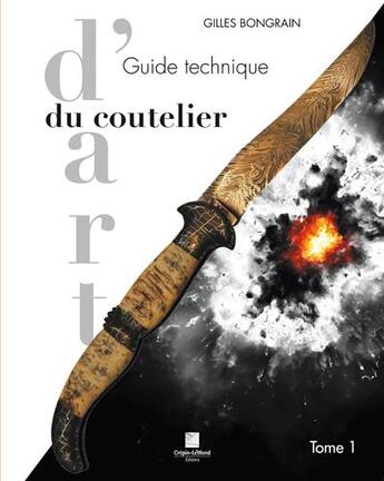 Couverture du livre « GUIDE TECHNIQUE DU COUTELIER D'ART T1 » de Gilles Bongrain aux éditions Crepin Leblond