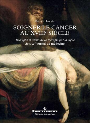 Couverture du livre « Soigner le cancer au xviiie siecle - triomphe et declin de la therapie par la cigue dans le journal » de Daniel Droixhe aux éditions Hermann