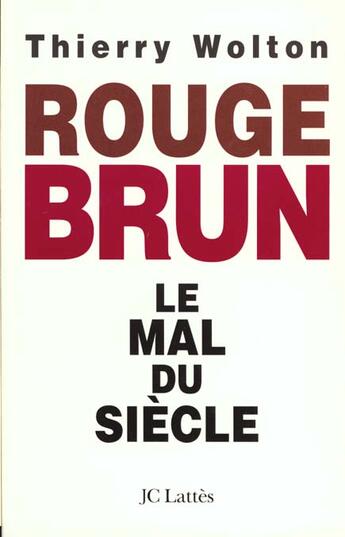 Couverture du livre « Rouge-Brun Le Mal Du Siecle » de Thierry Wolton aux éditions Lattes