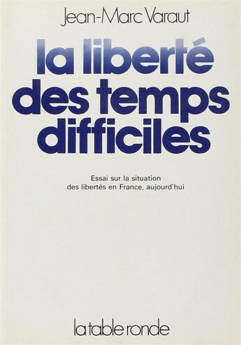 Couverture du livre « Liberte des temps diffi (essai sur la situation) - essai sur la situation des libertes en france, au » de Jean-Marc Varaut aux éditions Table Ronde