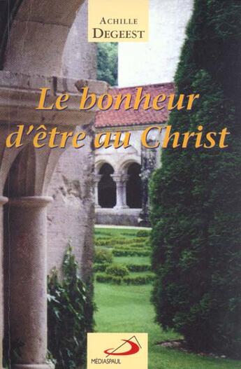 Couverture du livre « Bonheur d'etre au christ (le) » de Degeest Achille aux éditions Mediaspaul