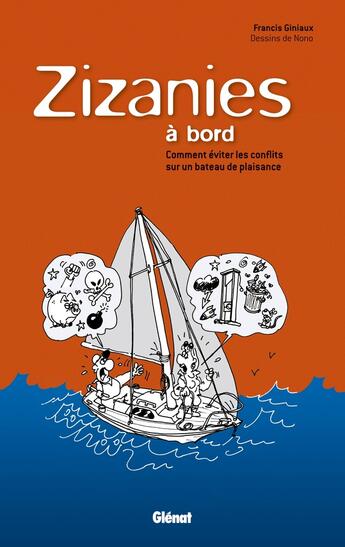 Couverture du livre « Zizanies à bord ; comment éviter les conflits à bord d'un bateau de plaisance » de Nono et Francis Giniaux aux éditions Glenat