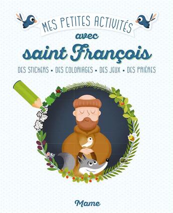 Couverture du livre « Mes petites activités pour grandir dans la foi avec Saint François » de Romain Guyard aux éditions Mame