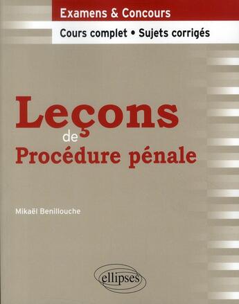 Couverture du livre « Leçons de procédure pénale ; cours complet & sujets corrigés » de Mikael Benillouche aux éditions Ellipses