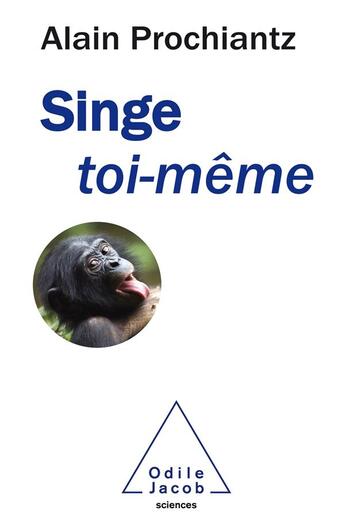 Couverture du livre « Singe toi-même » de Alain Prochiantz aux éditions Odile Jacob