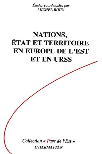 Couverture du livre « Nations, état territoire en Europe de l'Est et en URSS » de Michel Roux aux éditions L'harmattan