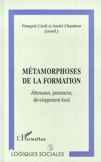 Couverture du livre « Metamorphoses de la formation - alternance, partenariat, developpement local » de Chambon/Cardi aux éditions L'harmattan