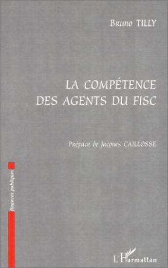Couverture du livre « La competence des agents du fisc » de Bruno Tilly aux éditions L'harmattan