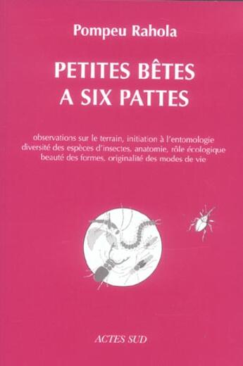 Couverture du livre « Petites betes a six pattes - observations sur le terrain, initiation a l'entomologie diver- site des » de Pompeu Rahola aux éditions Actes Sud