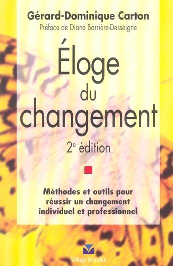 Couverture du livre « Eloge Du Changement ; Methodes Et Outils Pour Reussir Un Changement Individuel Et Professionnel » de Gerard-Dominique Carton aux éditions Village Mondial