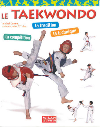 Couverture du livre « Le Taekwondo » de Michel Diament et Michel Carron aux éditions Milan