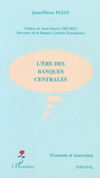 Couverture du livre « L'ère des banques centrales » de Jean-Pierre Patat aux éditions L'harmattan