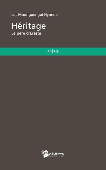 Couverture du livre « Héritage ; le père d'Eraste » de Luc Mounguengui Nyonda aux éditions Publibook