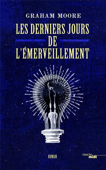 Couverture du livre « Les derniers jours de l'émerveillement » de Graham Moore aux éditions Cherche Midi