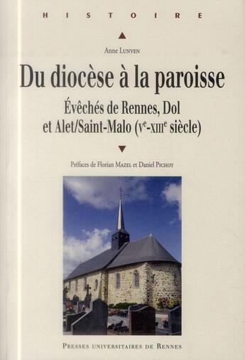 Couverture du livre « Du diocèse à la paroisse ; évêchés de Rennes, Dol et Alet/Saint-Malo (Ve-XIIIe siècle) » de Anne Lunven aux éditions Pu De Rennes