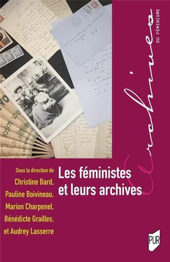 Couverture du livre « Les féministes et leurs archives » de Christine Bard et Audrey Lasserre et Marion Charpenel et Benedicte Grailles et Pauline Boivineau et Collectif aux éditions Pu De Rennes