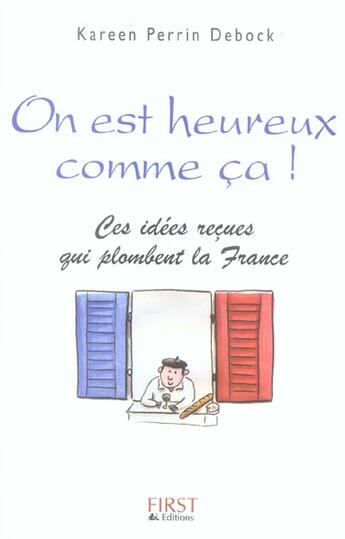 Couverture du livre « On Est Heureux Comme Ca ! Ces Idees Recues Qui Plombent La France » de Kareen Perrin-Debock aux éditions First