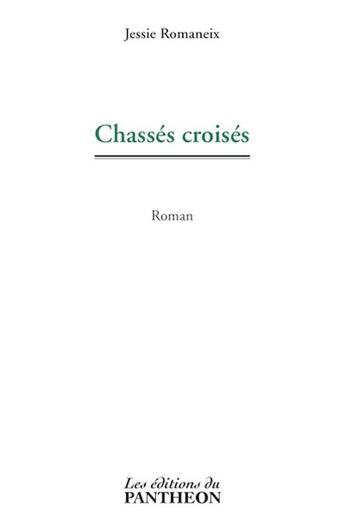 Couverture du livre « Chassés croisés » de Jessie Romaneix aux éditions Editions Du Panthéon