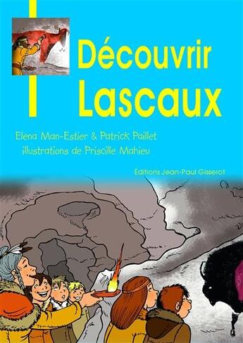 Couverture du livre « Découvrir Lascaux » de Priscille Mahieu et Patrick Paillet et Elena Man-Estier aux éditions Gisserot