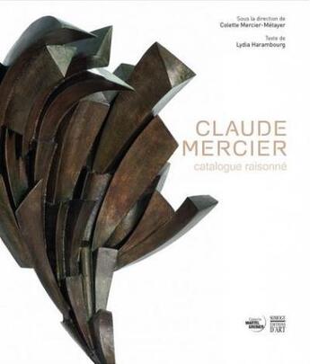 Couverture du livre « Claude Mercier ; catalogue raisonné » de Colette Mercier-Metayer et Helene Greiner et Lydia Harambourg aux éditions Somogy