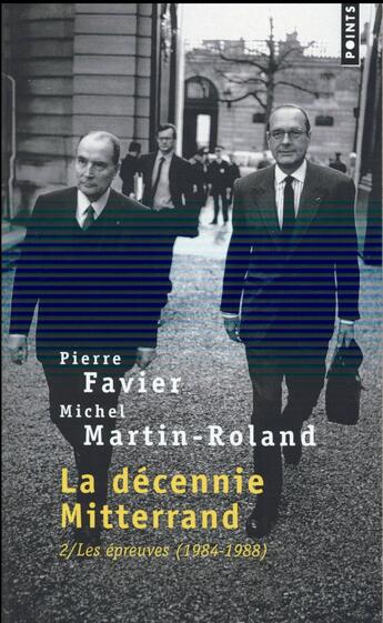 Couverture du livre « La décennie Mitterrand Tome 2 ; les épreuves, 1984-1988 » de Michel Martin-Roland et Pierre Favier aux éditions Points