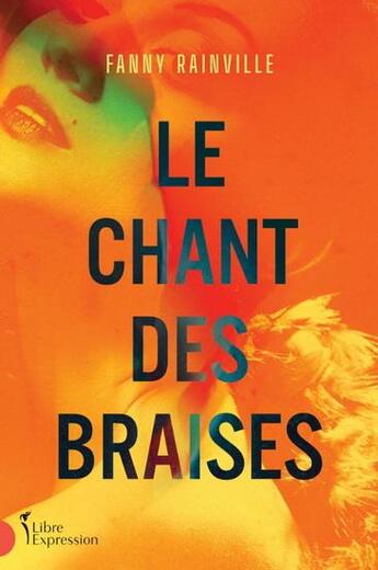 Couverture du livre « Le chant des braises » de Fanny Rainville aux éditions Libre Expression