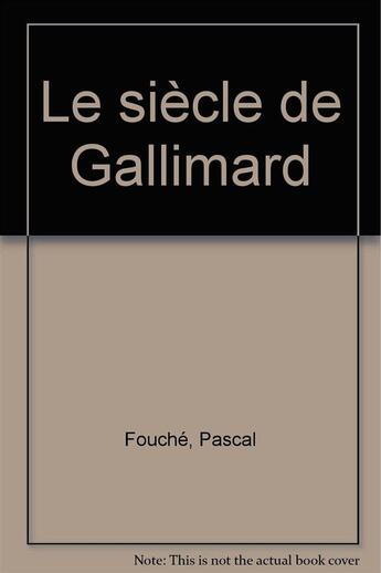 Couverture du livre « Le siècle de Gallimard » de Pascal Fouché aux éditions Electre