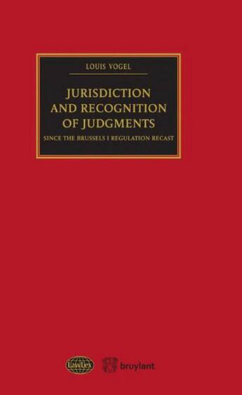 Couverture du livre « Jurisdiction and recognition of judgments since the Brussels ; regulation recast » de Louis Vogel aux éditions Bruylant