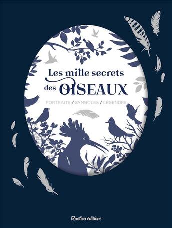 Couverture du livre « Les mille secrets des oiseaux ; portraits, symboles, légendes » de Valerie Videau aux éditions Rustica