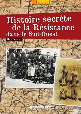 Couverture du livre « Histoire secrète de la Résistance dans le Sud-Ouest » de Guy Penaud aux éditions Sud Ouest Editions