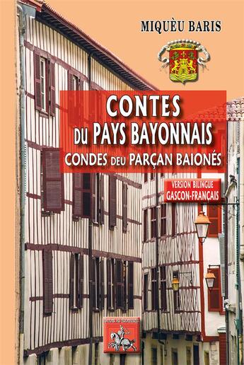 Couverture du livre « Contes du pays bayonnais ; condes deu parçan baionés » de Miqueu Baris aux éditions Editions Des Regionalismes