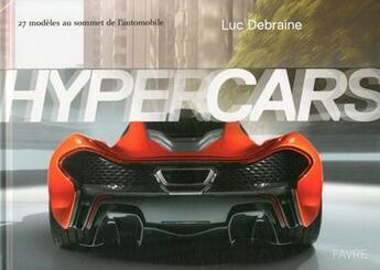 Couverture du livre « Hypercars ; 27 modèles au sommet de l'automobile » de Luc Debraine aux éditions Favre