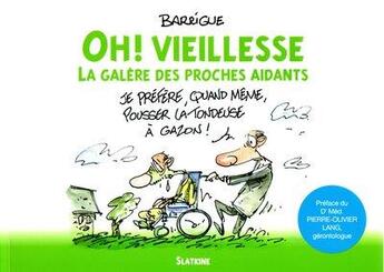 Couverture du livre « Oh ! vieillesse : la galère des proches aidants » de Thierry Barrigue aux éditions Slatkine