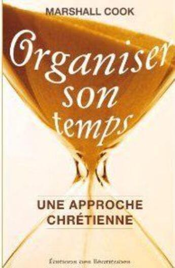 Couverture du livre « Organiser son temps ; une approche chrétienne » de Marshall Cook aux éditions Des Beatitudes