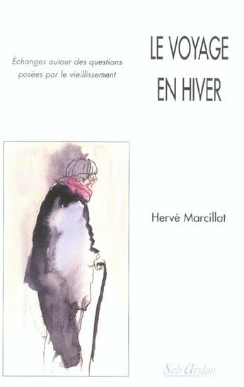 Couverture du livre « Le voyage en hiver : Echange autour des questions du vieillissement » de H Marcillat aux éditions Seli Arslan