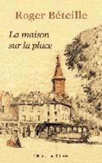 Couverture du livre « La maison sur la place » de Roger Beteille aux éditions Libra Diffusio