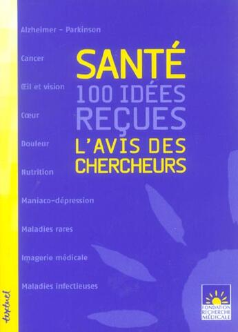 Couverture du livre « Santé : 100 idees reçues ; l'avis des chercheurs » de  aux éditions Textuel