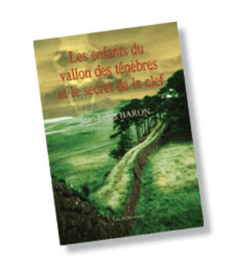 Couverture du livre « Les enfants du vallon des tenebres et le secret de la clef » de Jean-Louis Baron aux éditions Benevent