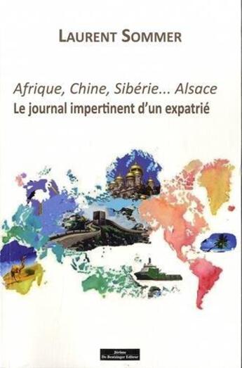 Couverture du livre « Afrique, Chine, Sibérie... Alsace ; le journal impertinent d'un expatrié » de Laurent Sommer aux éditions Do Bentzinger