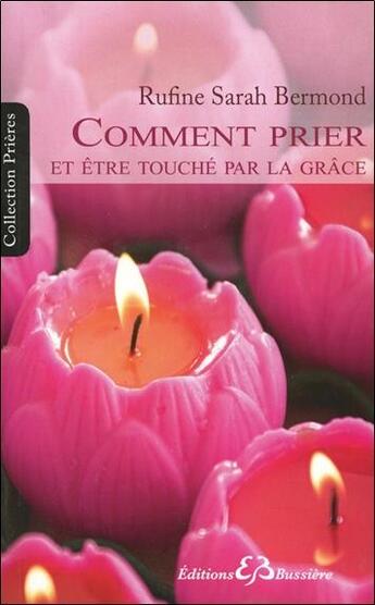 Couverture du livre « Comment prier et être touché par la grâce » de Rufine Sarah Bermond aux éditions Bussiere